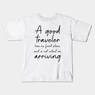 A good traveler has no fixed plans and is not intent on arriving | Adventure quotes Kids T-Shirt